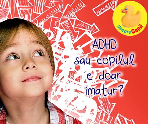 Are ADHD sau copilul e doar imatur?