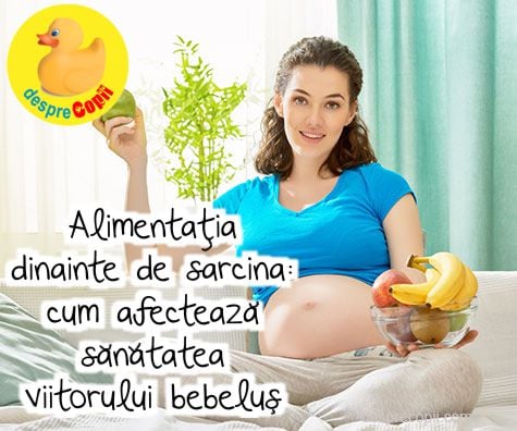 Alimentatia dinainte de sarcina: cum afecteaza sanatatea viitorului bebelus