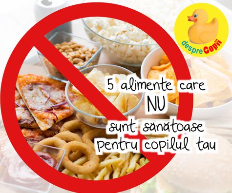 5 alimente care NU sunt sanatoase pentru copilul tau