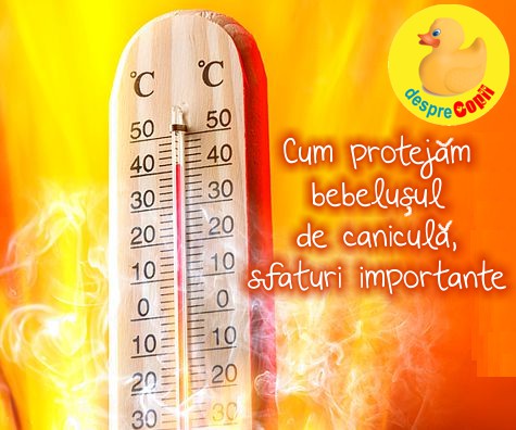 Canicula: cum protejam bebelusul de caldura verii, sfaturi importante