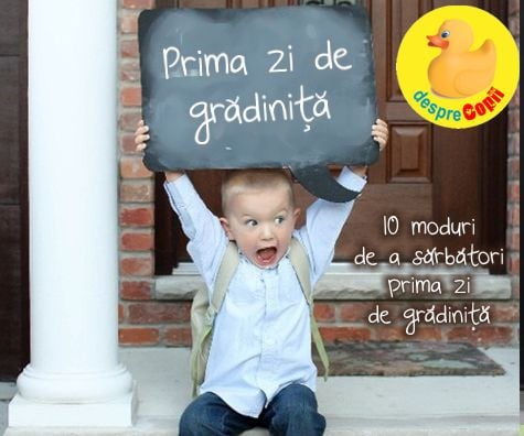 10 moduri de a sarbatori prima zi de gradinita