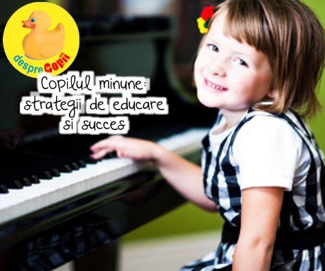Copilul minune: strategii de educare si succes