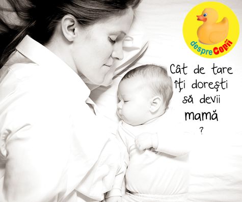 Cat de tare iti doresti sa devii mama?