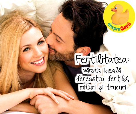 Fertilitatea: varsta ideala, fereastra fertila, mituri si trucuri pentru conceperea unui copil