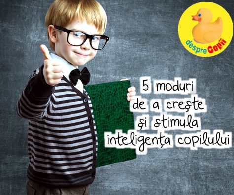 5 moduri de a creste si stimula inteligenta copilului
