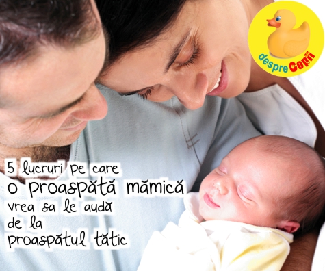 5 lucruri pe care o proaspata mamica vrea sa le auda de la proaspatul tatic