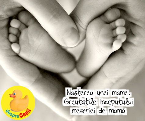 Nasterea unei mame. Greutatile inceputului meseriei de mama