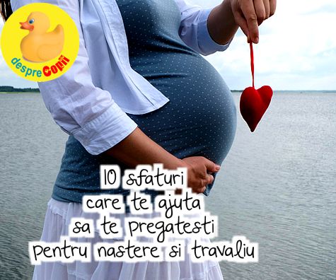 10 sfaturi care te pregatesc pentru nastere si travaliu