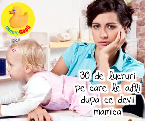 30 de lucruri pe care le afli dupa ce devii mamica