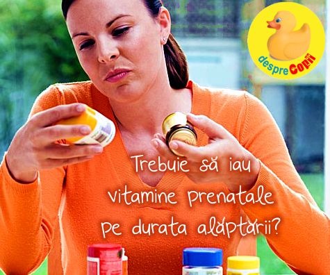 Trebuie sa iau vitamine prenatale pe durata alaptarii?