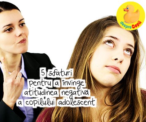 5 sfaturi pentru a invinge atitudinea negativa a copilului adolescent
