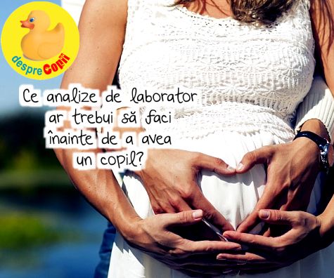 Planificarea unui bebe -  analize de laborator care trebuie facute inainte de a concepe un copil