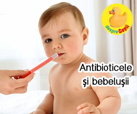 Antibioticele si bebelusii: ce trebuie stiut