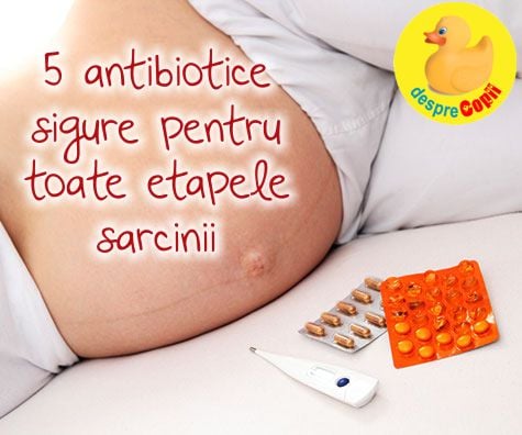 5 antibiotice declarate sigure pentru toate etapele sarcinii