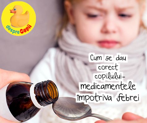 Cum se dau corect copilului medicamentele impotriva febrei (antitermice) - sfatul medicului pediatru
