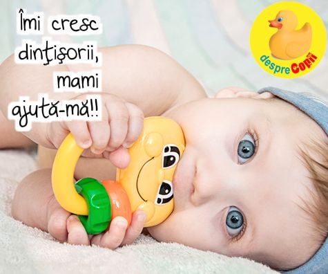 Imi cresc dintisorii, mami ajuta-ma