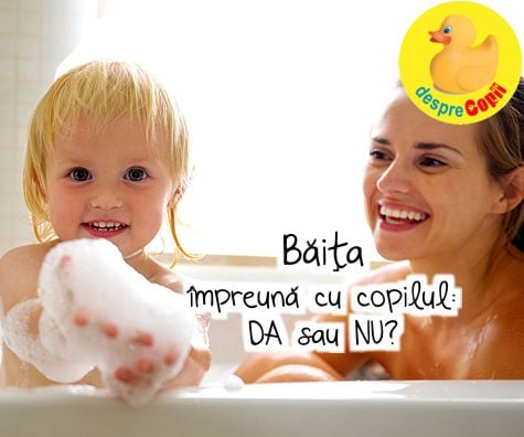 Băița impreună cu copilul - DA sau NU?