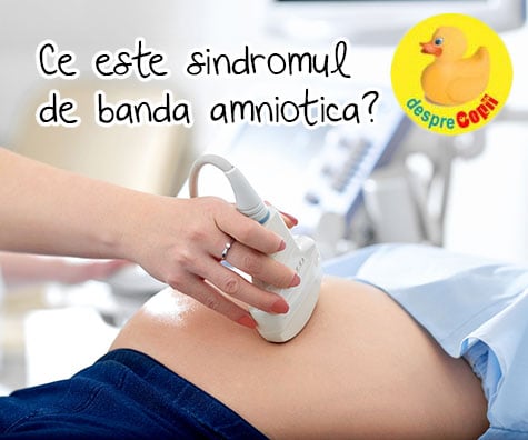 Sindromul de banda amniotica: simptome si urmari