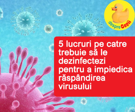 5 lucruri pe catre  trebuie sa le dezinfectezi  pentru a impiedica răspandirea virusului
