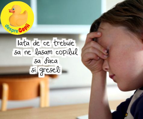 De ce trebuie sa ne lasam copilul sa faca si GRESELI