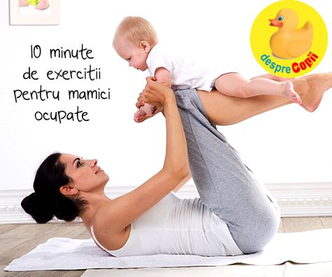 10 minute de exerciții pentru mămici ocupate