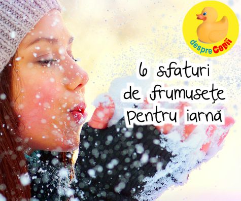 6 sfaturi de frumusete pentru iarna