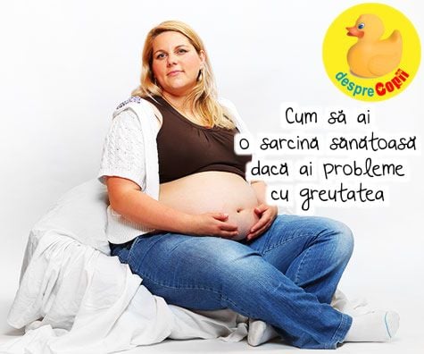 Cum sa ai o sarcina sanatoasa daca ai probleme cu greutatea: riscuri si sfatul medicului