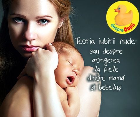 Teoria iubirii nude sau despre beneficiile atingerii piele-piele dintre mama si bebelus