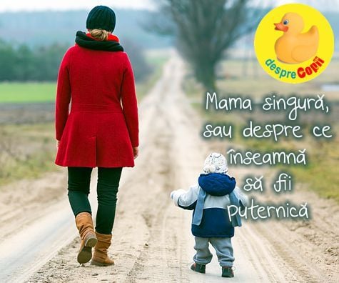 Mama singura: asta inseamna sa fii o femeie puternica