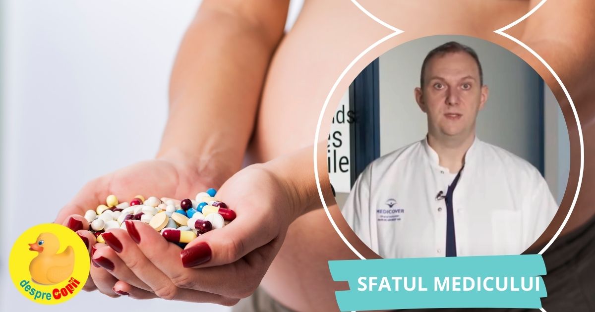 Ce medicamente pot lua in sarcina si de care trebuie sa ma feresc? Avem sfatul medicului primar obstetrica-ginecologie