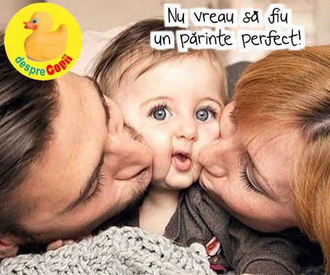 Nu vreau sa fiu un parinte perfect! Altceva conteaza pentru mine - confesiunile unei mame