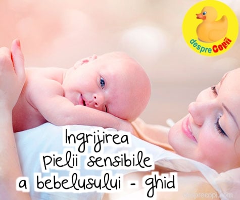 Ingrijirea pielii sensibile a bebelusului: ghid