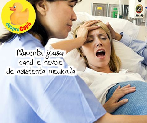 Placenta joasa: cand e nevoie de asistenta medicala