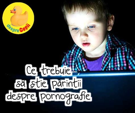 Ce trebuie sa stie parintii despre pornografia la care sunt expusi copiii - sfatul psihologului