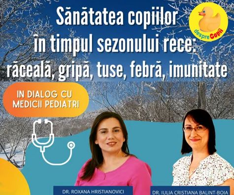 Sanatatea copiilor in timpul sezonului rece: raceala, gripa, tuse, febra, imunitate - 11 intrebari si raspunsuri esentiale de la medici pediatri