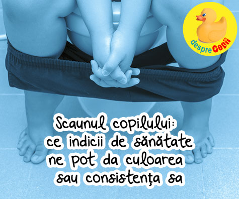 Scaunul copilului - ce indicii de sanatate ne pot da culoarea sau consistenta sa