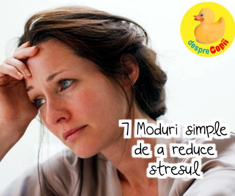 7 Moduri simple de a reduce stresul