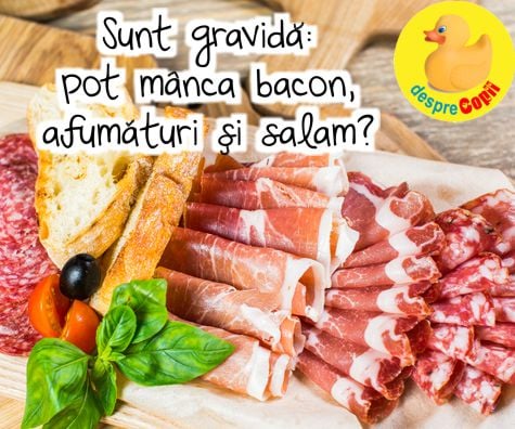 Sunt gravida -  pot manca bacon, afumaturi si salam?