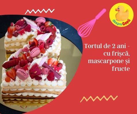 Tortul de 2 ani - cu frisca, mascarpone si fructe