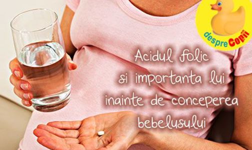 Acidul folic si importanta lui inainte de conceperea bebelusului