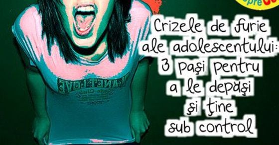 Crizele de furie ale adolescentului: 3 pasi pentru a le depasi si tine sub control