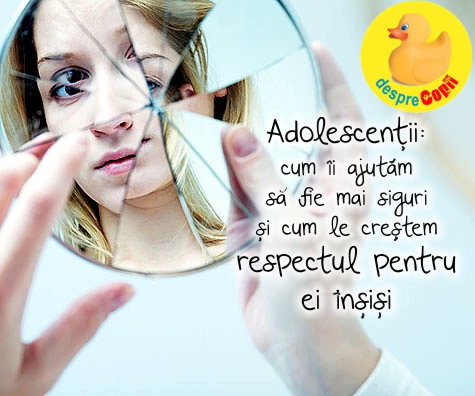 Adolescentii: cum ii ajutam sa fie mai siguri si cum le crestem respectul pentru ei insisi