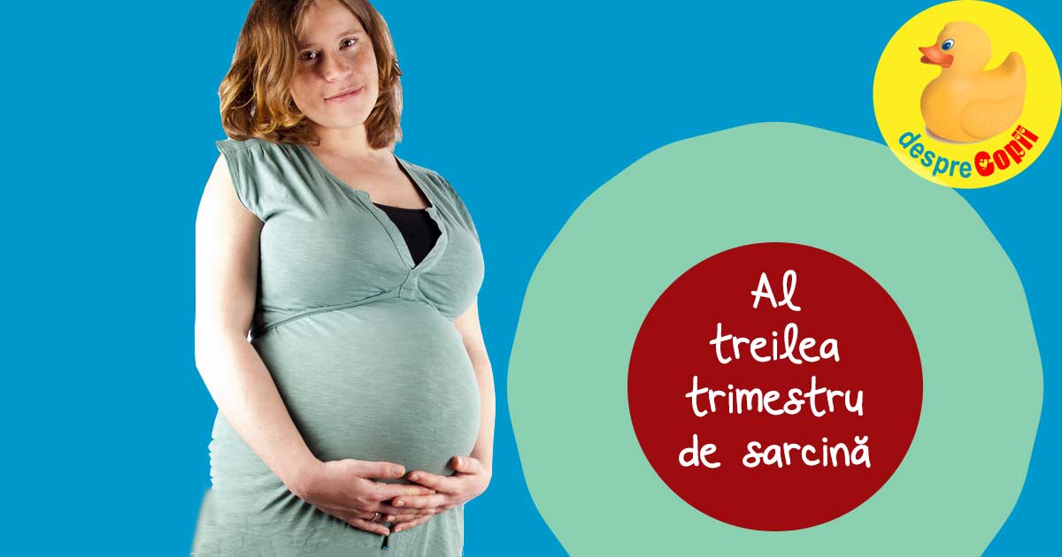 Al treilea trimestru de sarcina - trimestrul in care bebe si mami cresc vertiginos