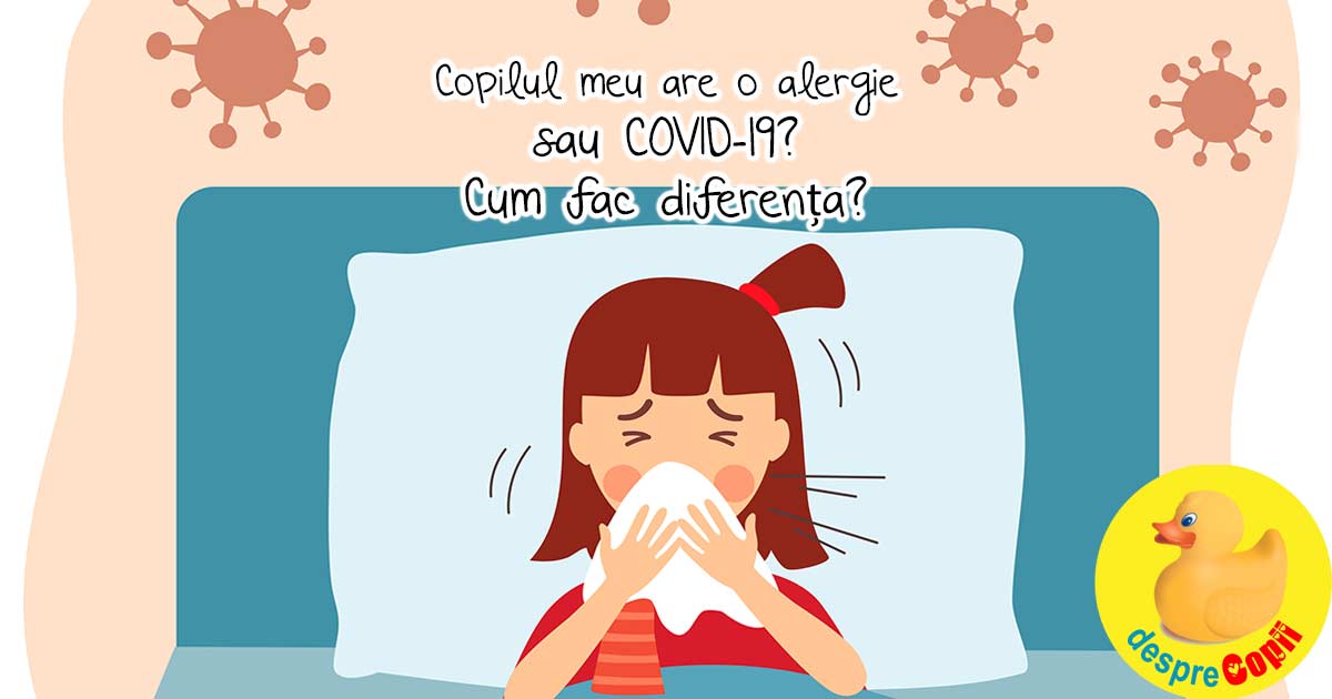 Copilul meu are o alergie sau COVID-19? Cum verific simptomele si fac diferenta?
