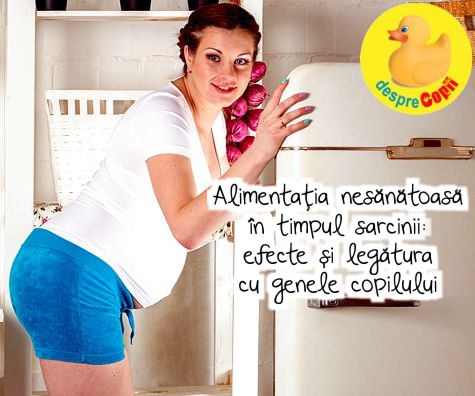 Alimentatia nesanatoasa in timpul sarcinii: efecte si legatura cu genele copilului