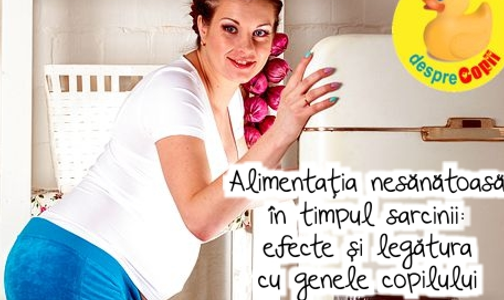 Alimentatia nesanatoasa in timpul sarcinii: efecte si legatura cu genele copilului