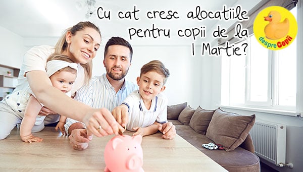 Cu cat cresc alocatiile de la 1 martie si de ce acte ai nevoie