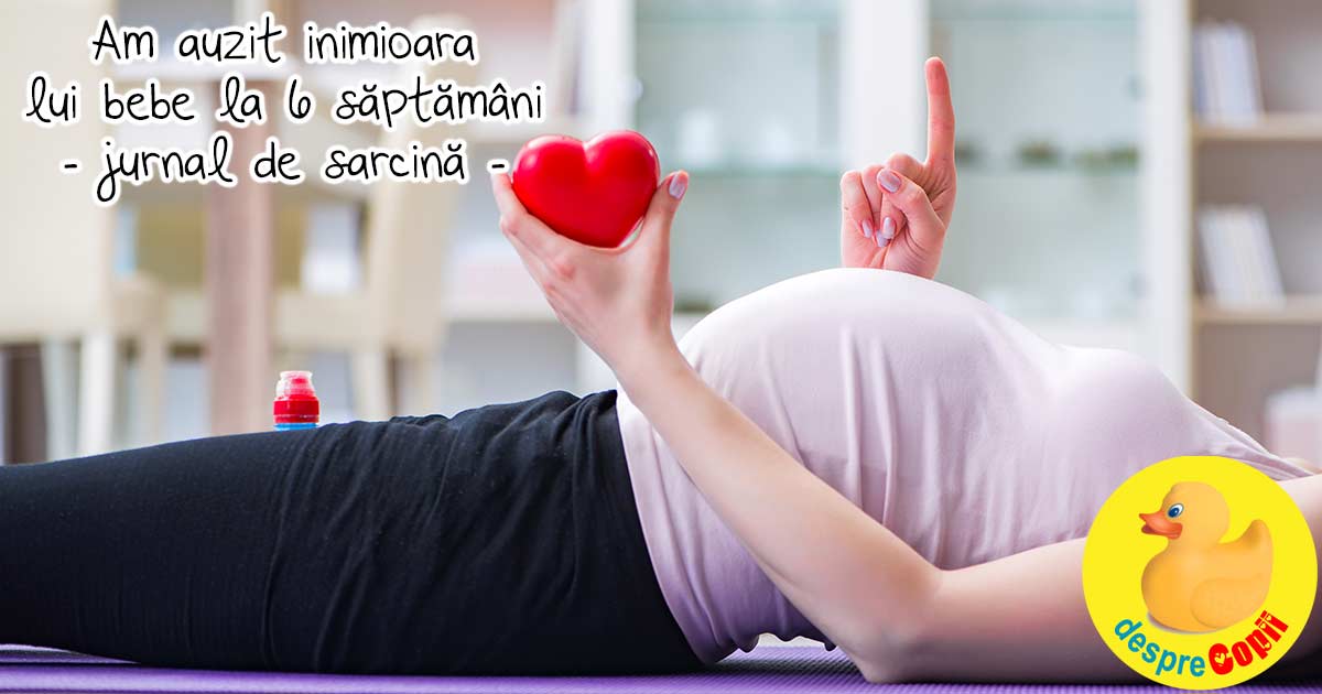 Cel mai frumos sunet din lume -  inimioara lui bebe la 6 saptamani - jurnal de sarcina