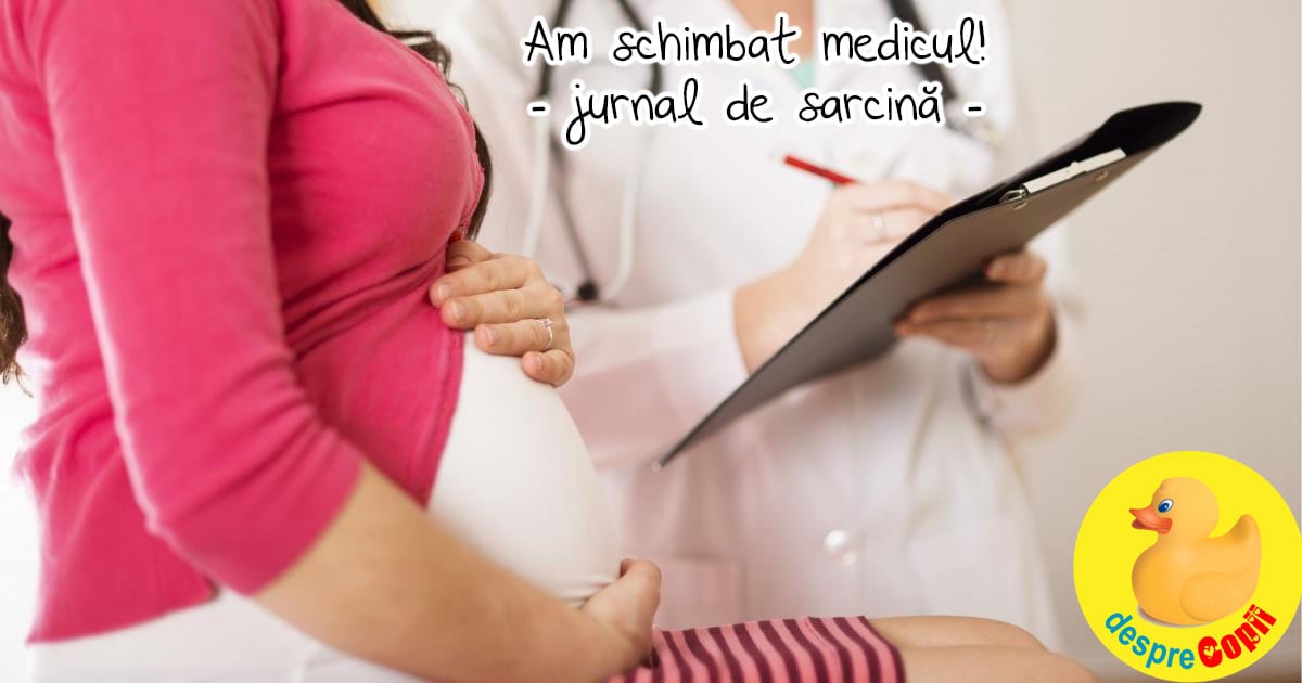 De ce am ales sa imi schimb medicul ginecolog la jumatatea sarcinii  - jurnal de sarcina