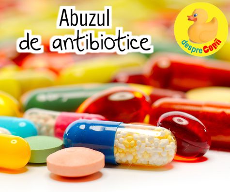 Abuzul de antibiotice: ce trebuie sa stii